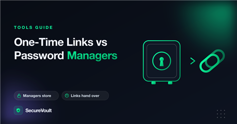 One-Time Links vs Password Managers: Which Should You Use?